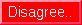 [DISAGREE]